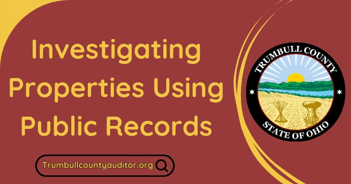 How to Use Public Records to Investigate Properties in Trumbull County 🔍