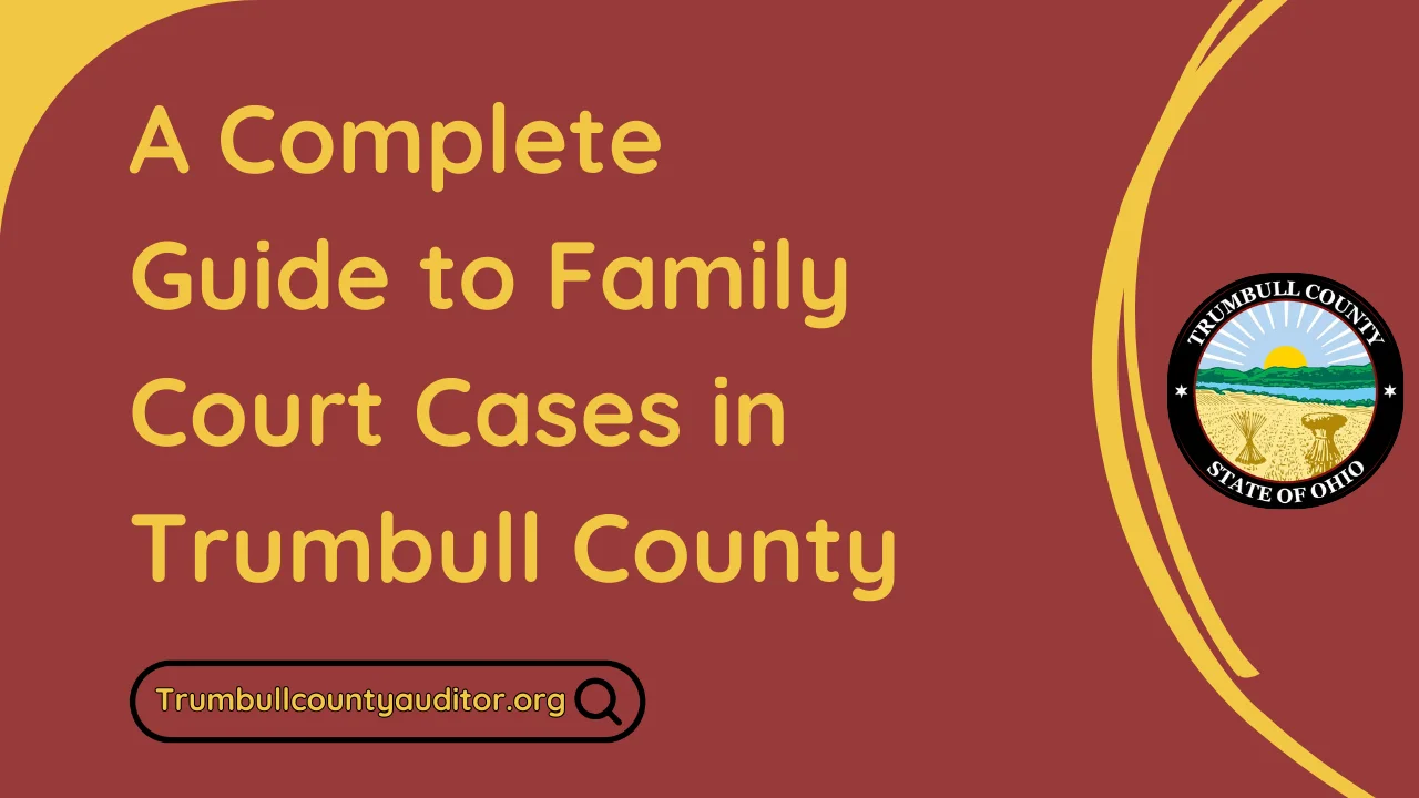 A Complete Guide to Family Court Cases in Trumbull County 👪