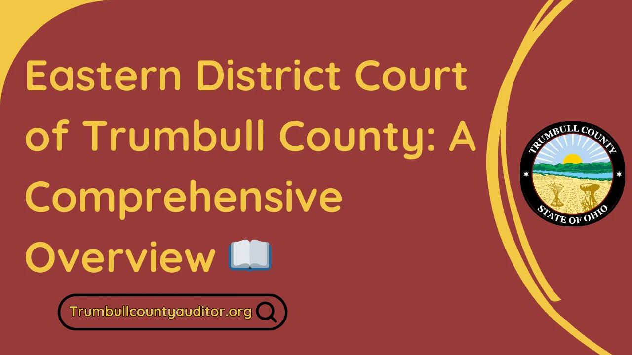 Eastern District Court of Trumbull County: A Comprehensive Overview 📖