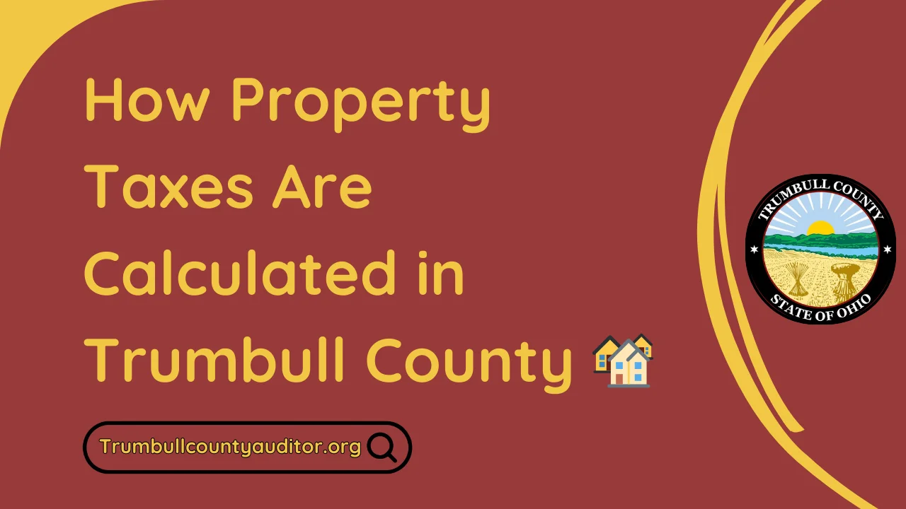 How Property Taxes Are Calculated in Trumbull County 🏘
