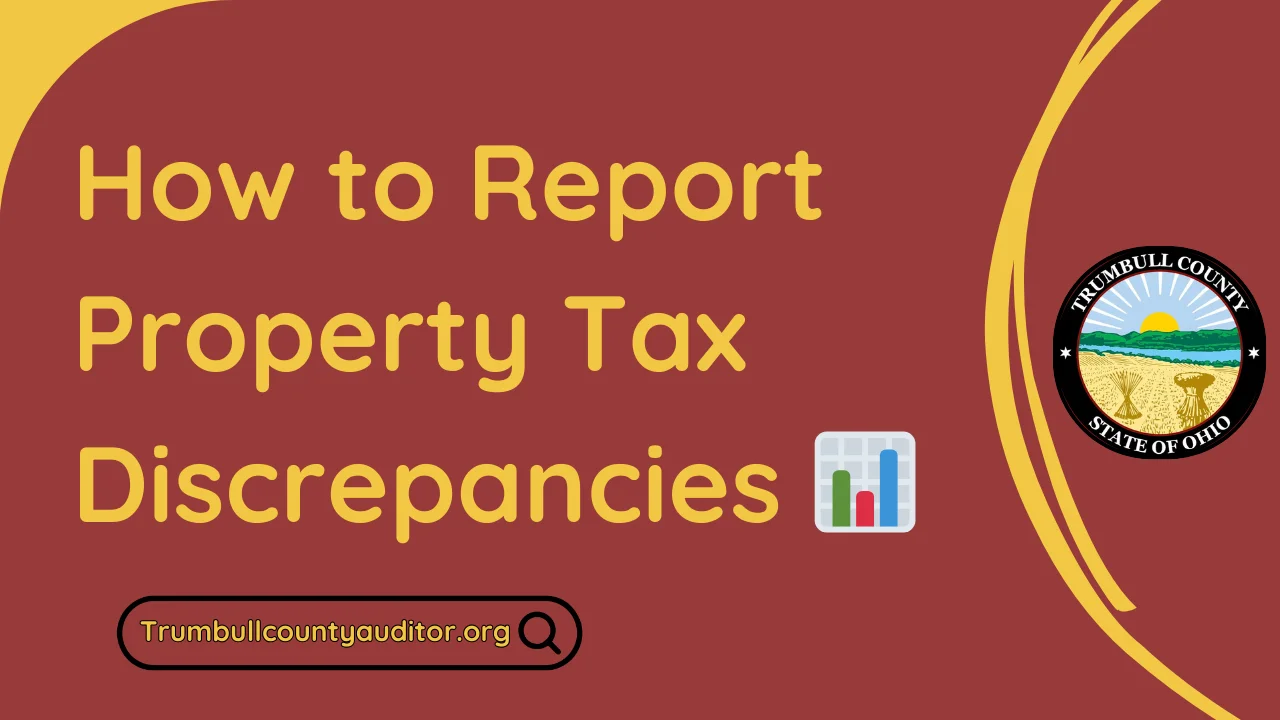 How to Report Property Tax Discrepancies in Trumbull County 📊