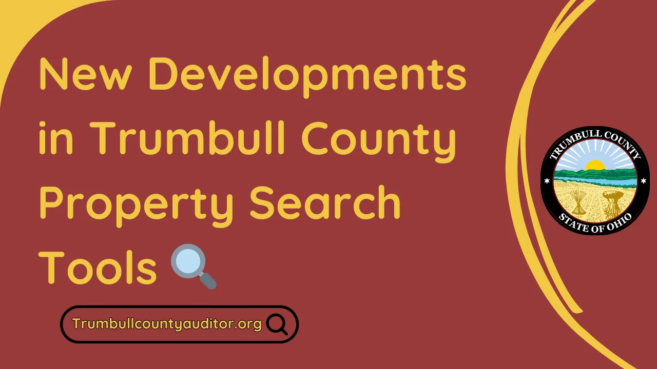 New Developments in Trumbull County Property Search Tools 🔍