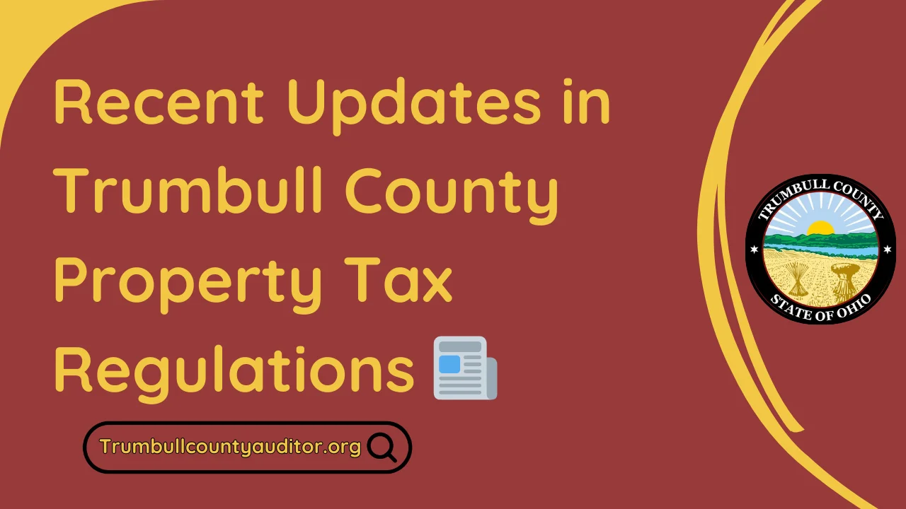 Recent Updates in Trumbull County Property Tax Regulations 📰