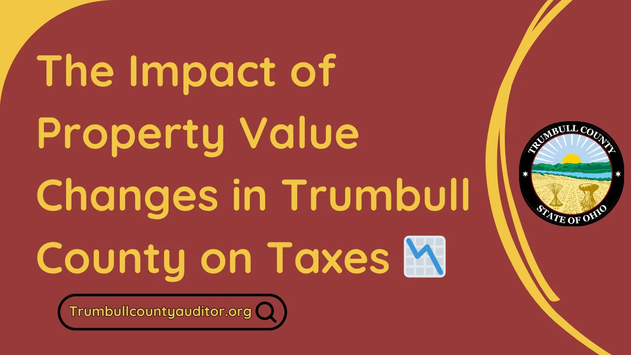 The Impact of Property Value Changes in Trumbull County on Taxes 📉