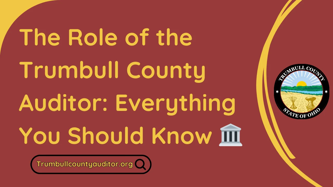 The Role of the Trumbull County Auditor: Everything You Should Know 🏛