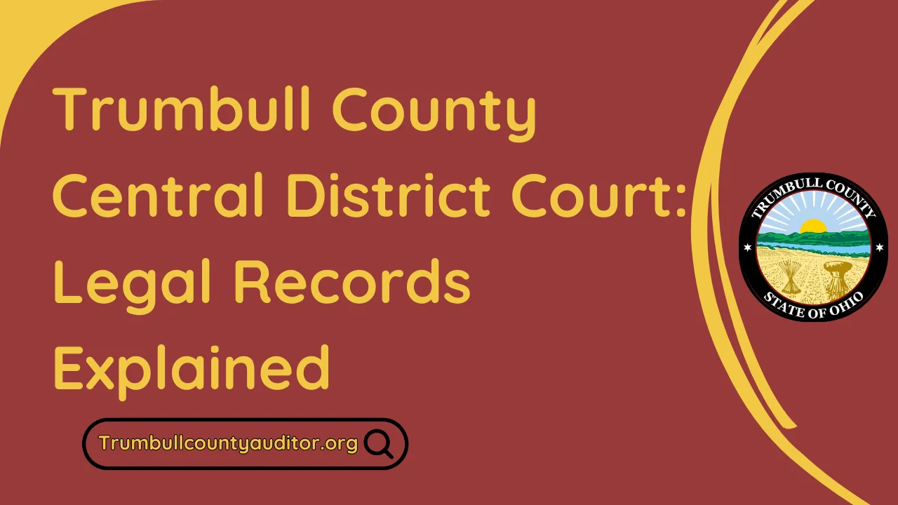 Trumbull County Central District Court: Legal Records Explained