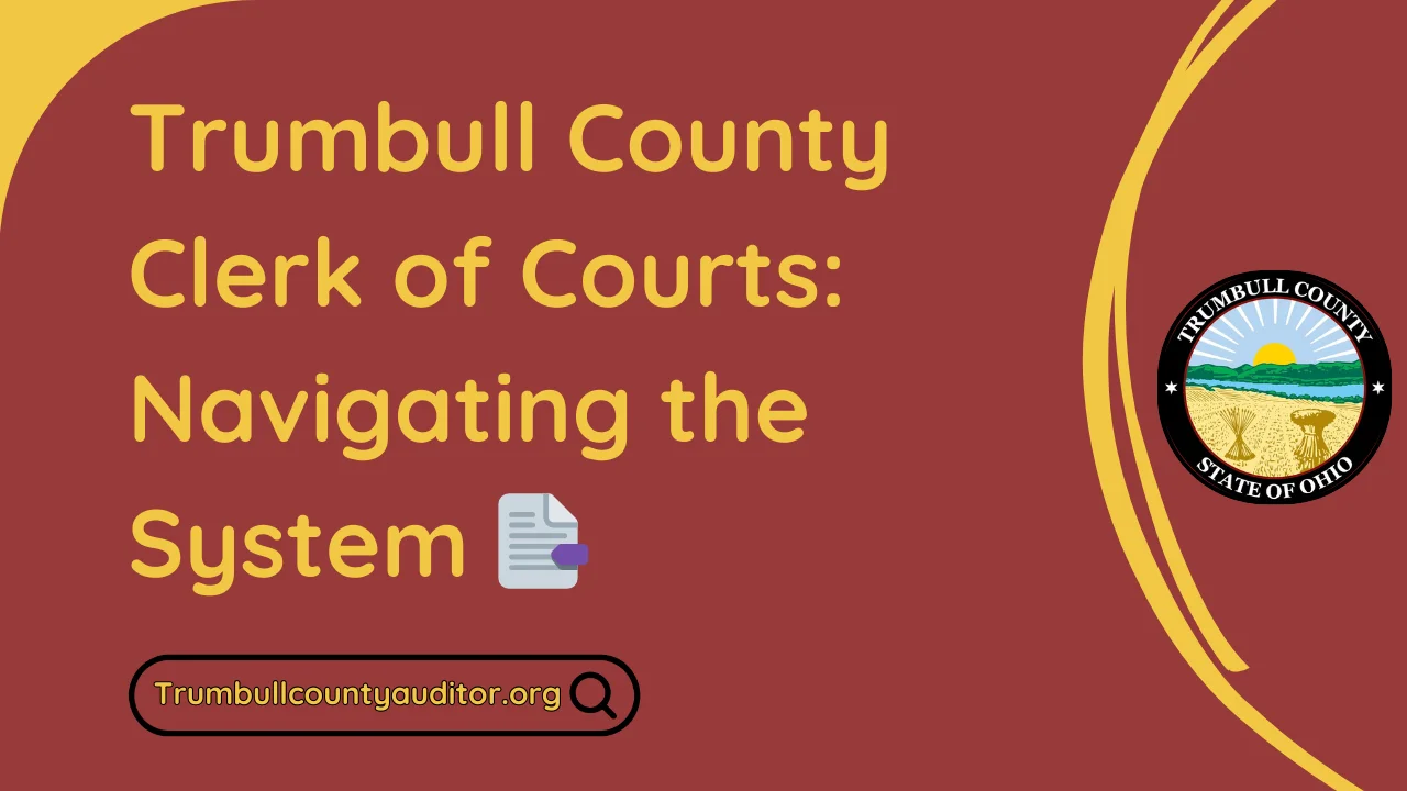 Trumbull County Clerk of Courts: Navigating the System 📑