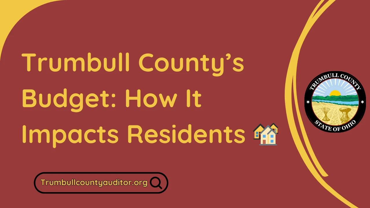 Trumbull County’s Budget: How It Impacts Residents 🏘