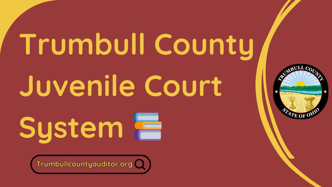 Understanding the Trumbull County Juvenile Court System 📚