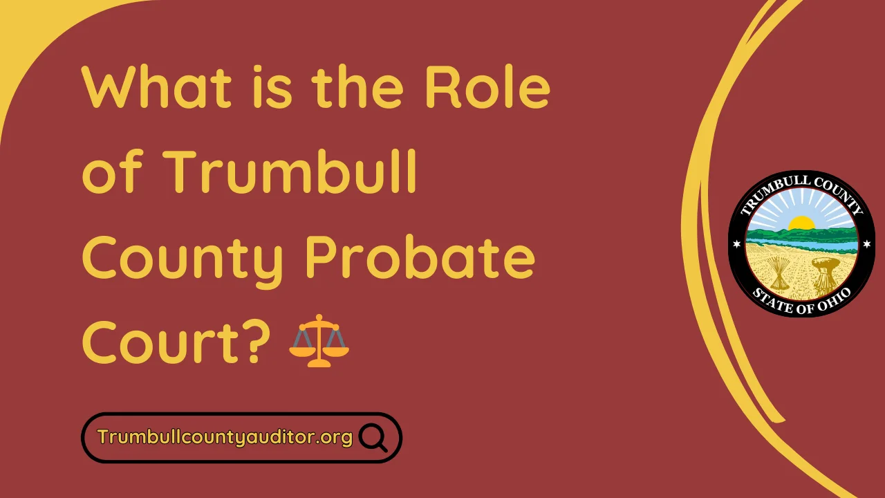 What is the Role of Trumbull County Probate Court? ⚖