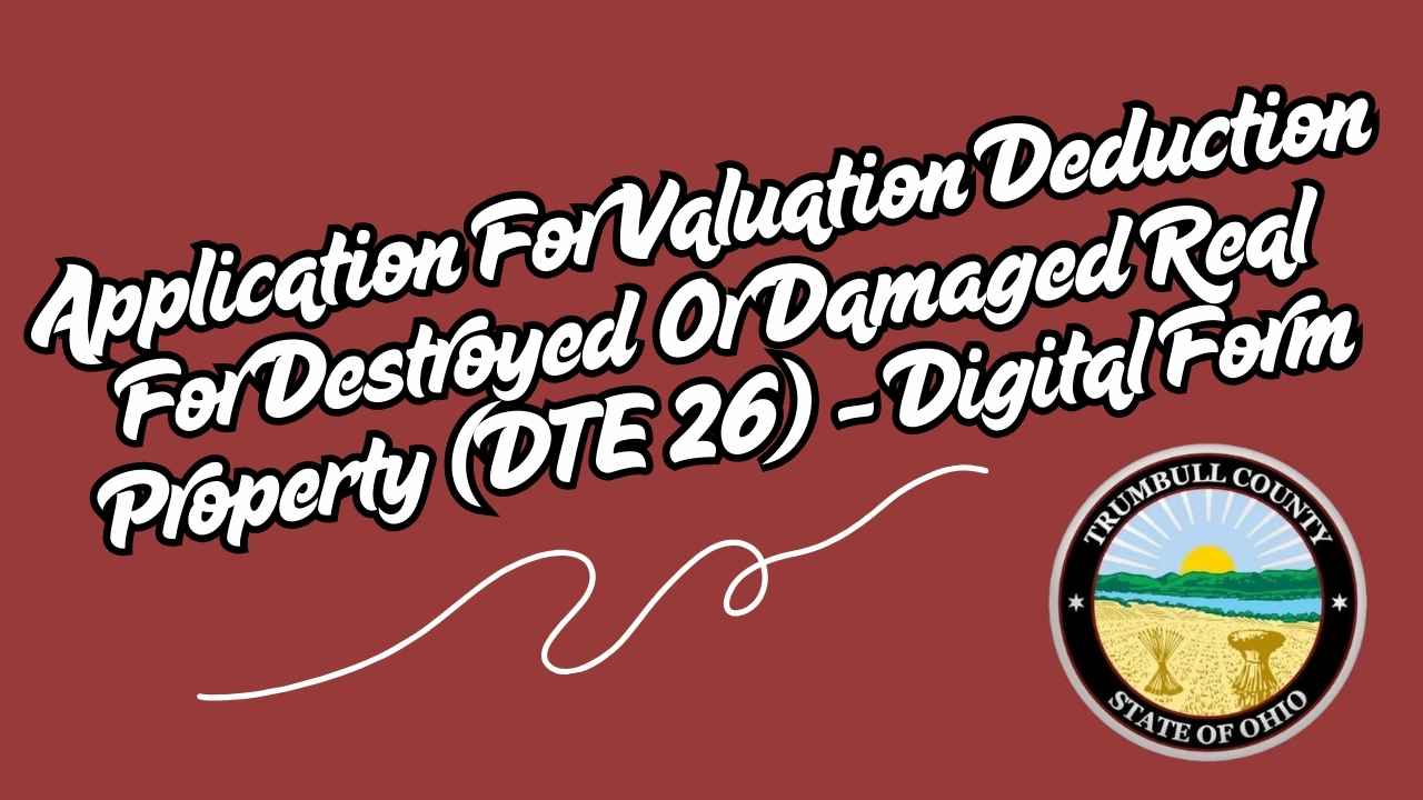 Application For Valuation Deduction For Destroyed Or Damaged Real Property (DTE 26) - Digital Form