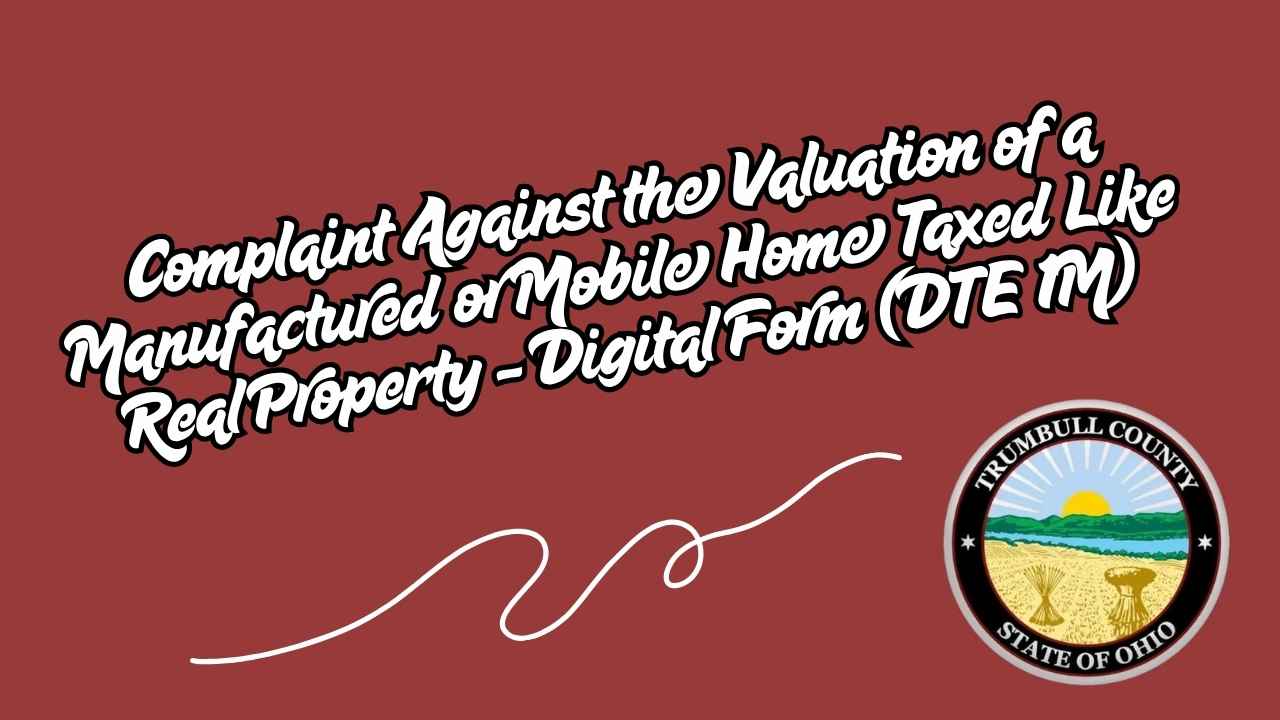 Complaint Against the Valuation of a Manufactured or Mobile Home Taxed Like Real Property - Digital Form (DTE 1M)