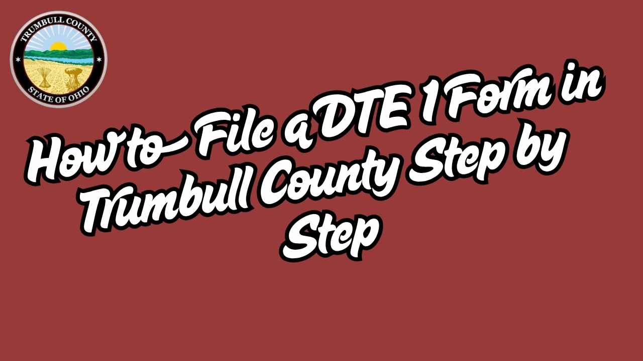 How to File a DTE 1 Form in Trumbull County Step by Step