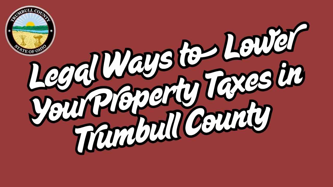 Legal Ways to Lower Your Property Taxes in Trumbull County