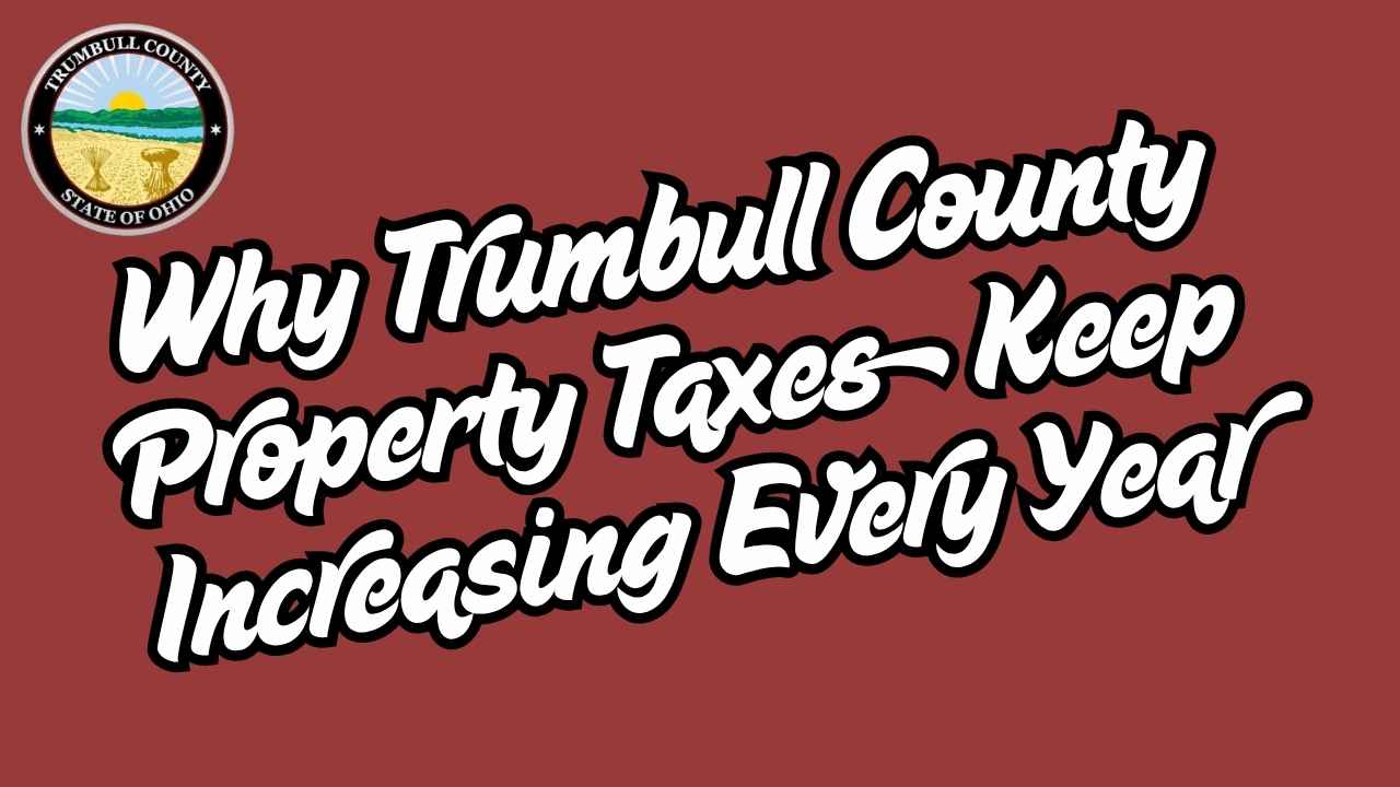 Why Trumbull County Property Taxes Keep Increasing Every Year